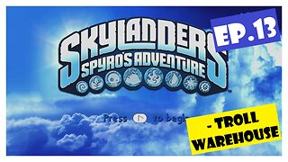 Ep.13 | Troll Warehouse (Skylanders Spyro's Adventure) *NO COMMENTARY*