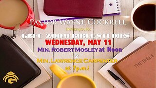 WEDNESDAY, MAY 11, 2022 BIBLE STUDY WITH MINISTERS ROBERT MOSLEY AND LAWRENCE CARPENTER