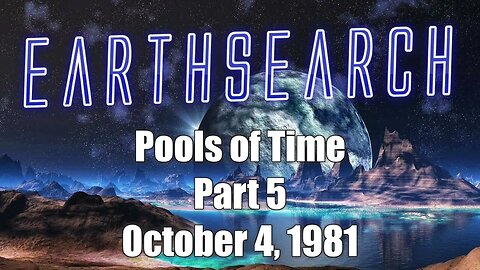 Earthsearch 1 Pools of Time Part 5 of 10 October 4, 1981