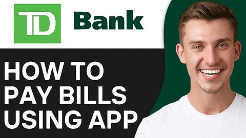 How to Pay Bills Using TD Mobile Banking App