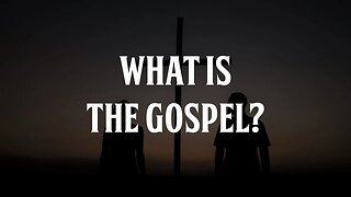 What is the Gospel?