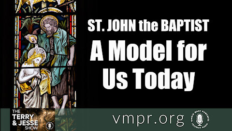 24 Jun 21, The Terry and Jesse Show: Saint John the Baptist, A Model for Us Today