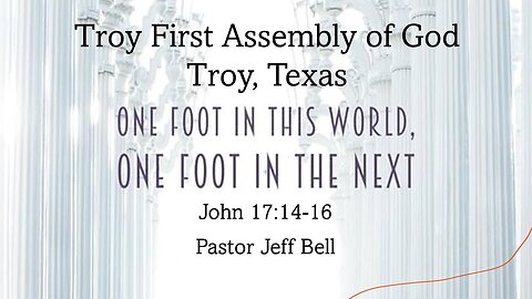 “One Foot In This World, One Foot In The Next” by Pastor Jeff Bell