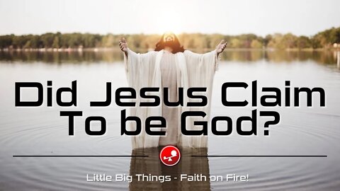 DID JESUS CLAIM TO BE GOD? - What is the Truth? - Daily Devotional - Little Big Things