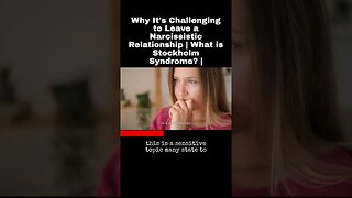 Why It's Challenging to Leave a Narcissistic Relationship | What is Stockholm Syndrome? |