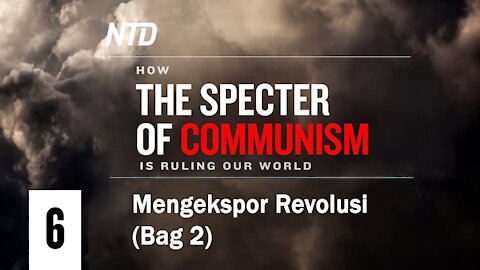 Ep. 6 Mengekspor Revolusi (Bagian 2) | Bagaimana Roh Jahat Komunisme Menguasai Dunia Kita