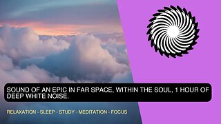 Sound Of An Epic In Far Space, Within The Soul, 1 Hour Of Deep White Noise For Sleep, Think Or Study