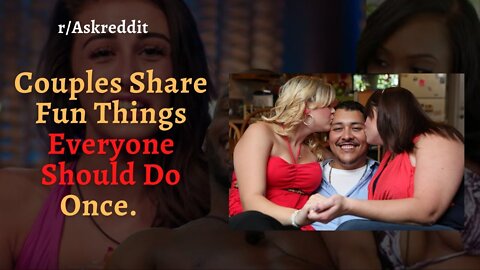 Couples Share Fun Things Everyone Should Do Once (r/AskReddit | Reddit Stories)