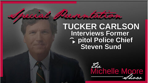 Special Presentation: Tucker Carlson interviews Former Capitol Police Chief Steven Sund