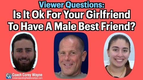 Is It Ok For Your Girlfriend To Have A Male Best Friend?