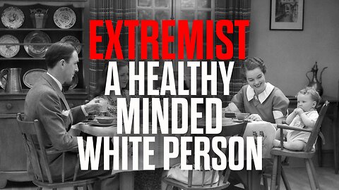 EXTREMIST: A Healthy Minded White Person