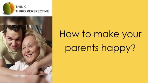 How to make your parents happy? This video will attract good Karma and will change your life.