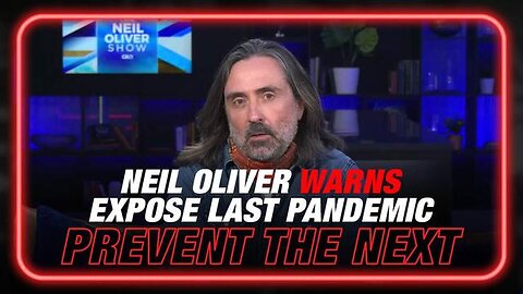 Neil Oliver Warns: We Must Expose The Last Pandemic To Stop The Next