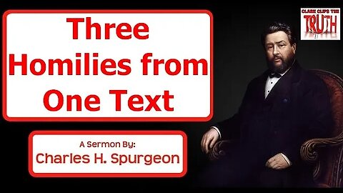 Three Homilies from One Text | Charles Spurgeon Sermon