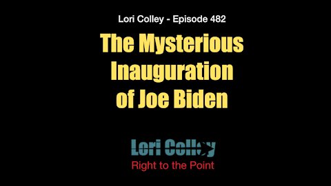 Lori Colley Ep. 482 - The Mysterious Inauguration of Joe Biden