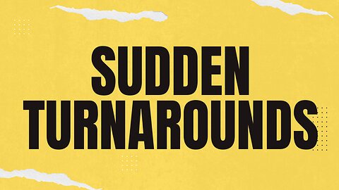 Sudden Turnarounds (Prophetic Encouragement)