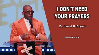 Dr. Jamal H. Bryant - I DON'T NEED YOUR PRAYERS - Sunday 14th, January 2024