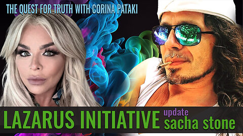LAZARUS INITATIVE UPDATE | THE QUEST FOR TRUTH WITH CORINA PATAKI & SACHA STONE