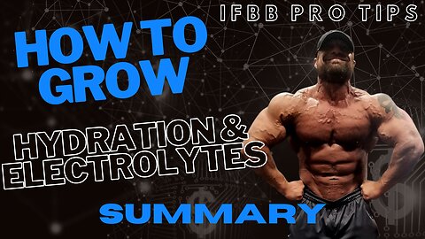 HOW TO GROW: Hydration & Electrolytes (Summary) — IFBB Pro Bodybuilder and Medical Doctor's System