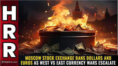 Moscow Stock Exchange BANS DOLLARS and EUROS as West vs East currency wars escalate