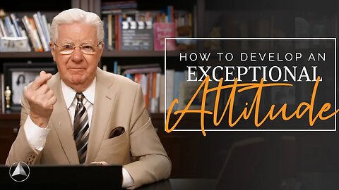 How to Develop an Exceptional Attitude (FREE LESSON!) | Bob Proctor