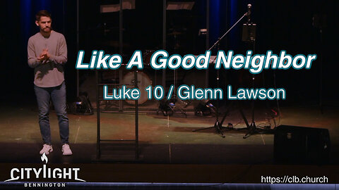 Like A Good Neighbor / Luke 10 / Glenn Lawson