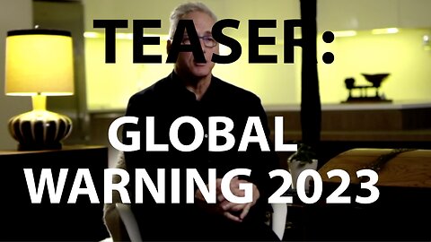 TEASER: GLOBAL WARNING 2023 and BEYOND