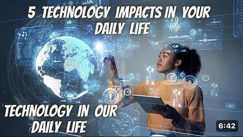 5 Technology Impacts in Your Daily Life| Impacts of Technology in our Daily Life