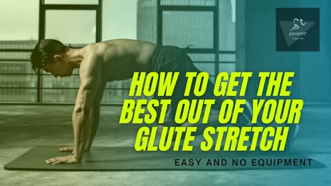 how to get the best out of your glute stretching