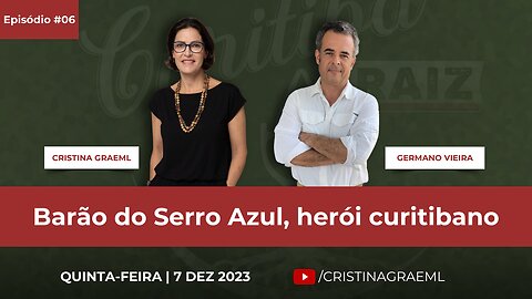 Curitiba Raiz (07/12/2023): Barão do Serro Azul, herói curitibano