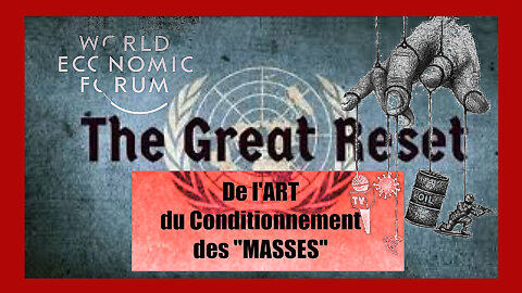 Le "Conditionnement des Masses" ou l'Art du "Grand Reset Mondialiste" (Hd 1080)