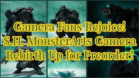 Gamera Fans Rejoice! S.H. MonsterArts Gamera Rebirth Up for Preorder!