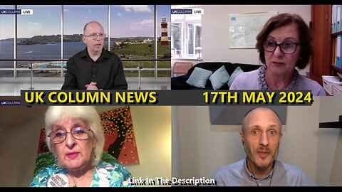 UK COLUMN NEWS - 17TH MAY 2024