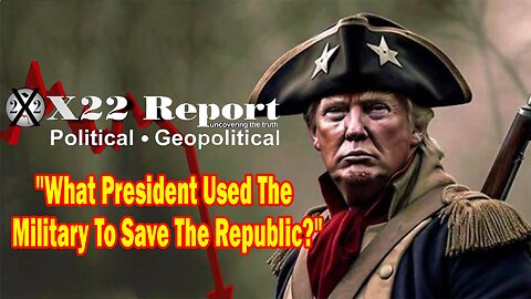 X22 Dave Report - Lincoln Used The Military To Save The Republic, Trump Is Doing The Same Thing
