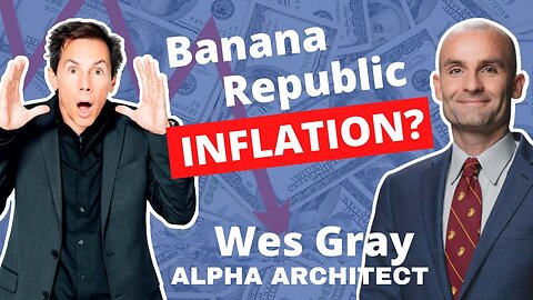 Will OUTRAGEOUS Interest Rates Tame Our Banana Republic Inflation? Wesley Gray @Alpha Architect