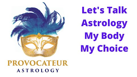 Let's Talk Astrology - My Body My Choice