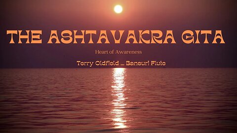 THE ASHTAVAKRA GITA ... Heart of Awareness