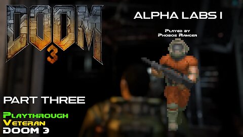 DOOM 3 - Veteran Playthrough (Pt. 3 - Alpha Labs I)