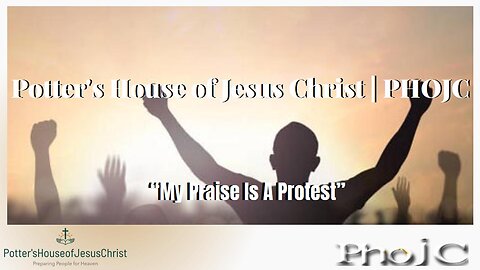 The Potter's House of Jesus Christ : "My Praise Is A Protest"