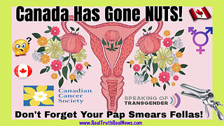 🇨🇦 ♂️ WTF? Canadian Cancer Society Embraces Cervical Cancer Screenings For Transgender Biological MEN!