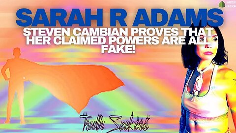 Steven Cambian proves that Sarah R Adams claimed powers are all FAKE!