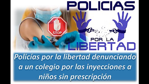 Policías por la libertad denunciando a un colegio por las inyecciones a niños sin prescripción