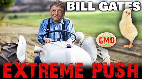 Bill Gates' Extreme Push: Rise of GMO Crops & Livestock