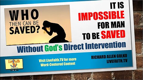 An Open Talk with Richard -- It is IMPOSSIBLE for Man to be Saved Without God’s Direct Intervention