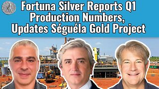 Fortuna Silver Reports Q1 Production Numbers, Updates Séguéla Gold Project