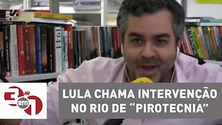 Lula chama intervenção no Rio de “pirotecnia” e vê Temer articular candidatura