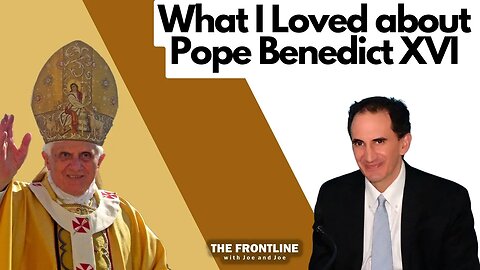 What I Loved About Pope Benedict XVI...