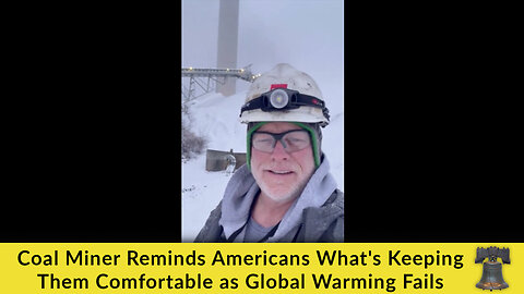 Coal Miner Reminds Americans What's Keeping Them Comfortable as Global Warming Fails