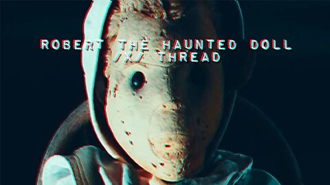 Robert the Haunted Doll /x /Thread