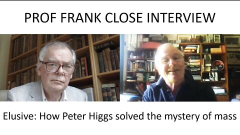 Frank Close Interview - Elusive: How Peter Higgs solved the mystery of mass